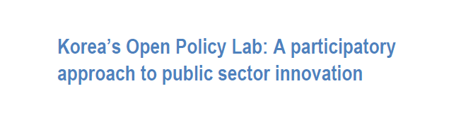 Korea’s Open Policy Lab: A participatory approach to public sector innovation